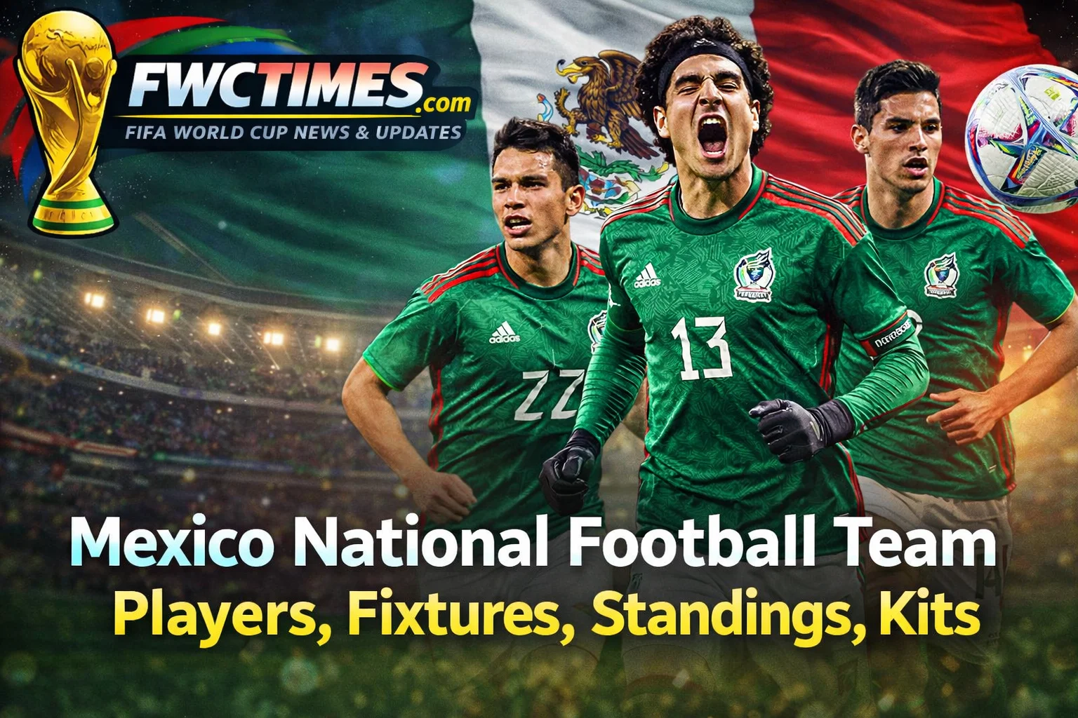 Check out the Mexico National Team's 2026 players, new kits, and stadiums! See full fixtures, standings, and more. Get the full 2026 preview!