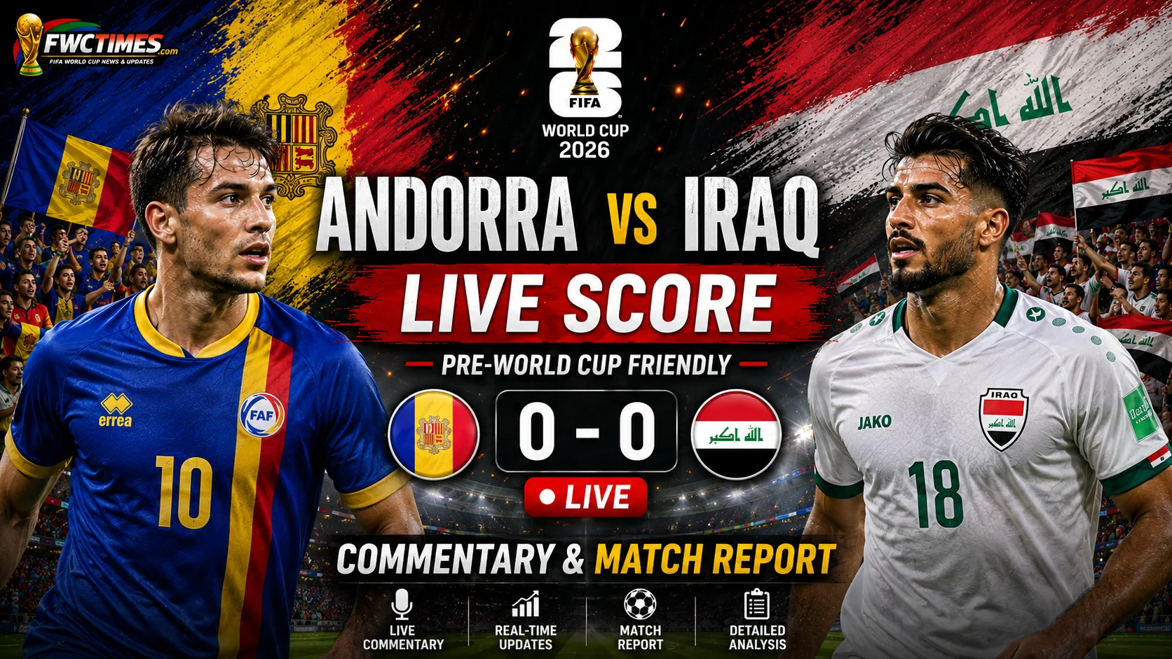 Andorra vs Iraq Live Score — Pre-World Cup Friendly Commentary & Match Report