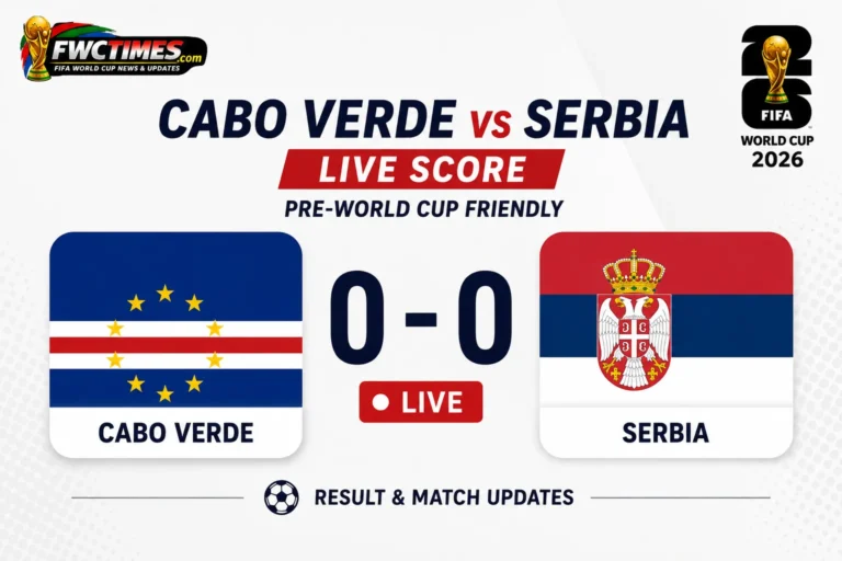 Cabo Verde vs Serbia Live Score — Pre-World Cup Friendly Result & Update