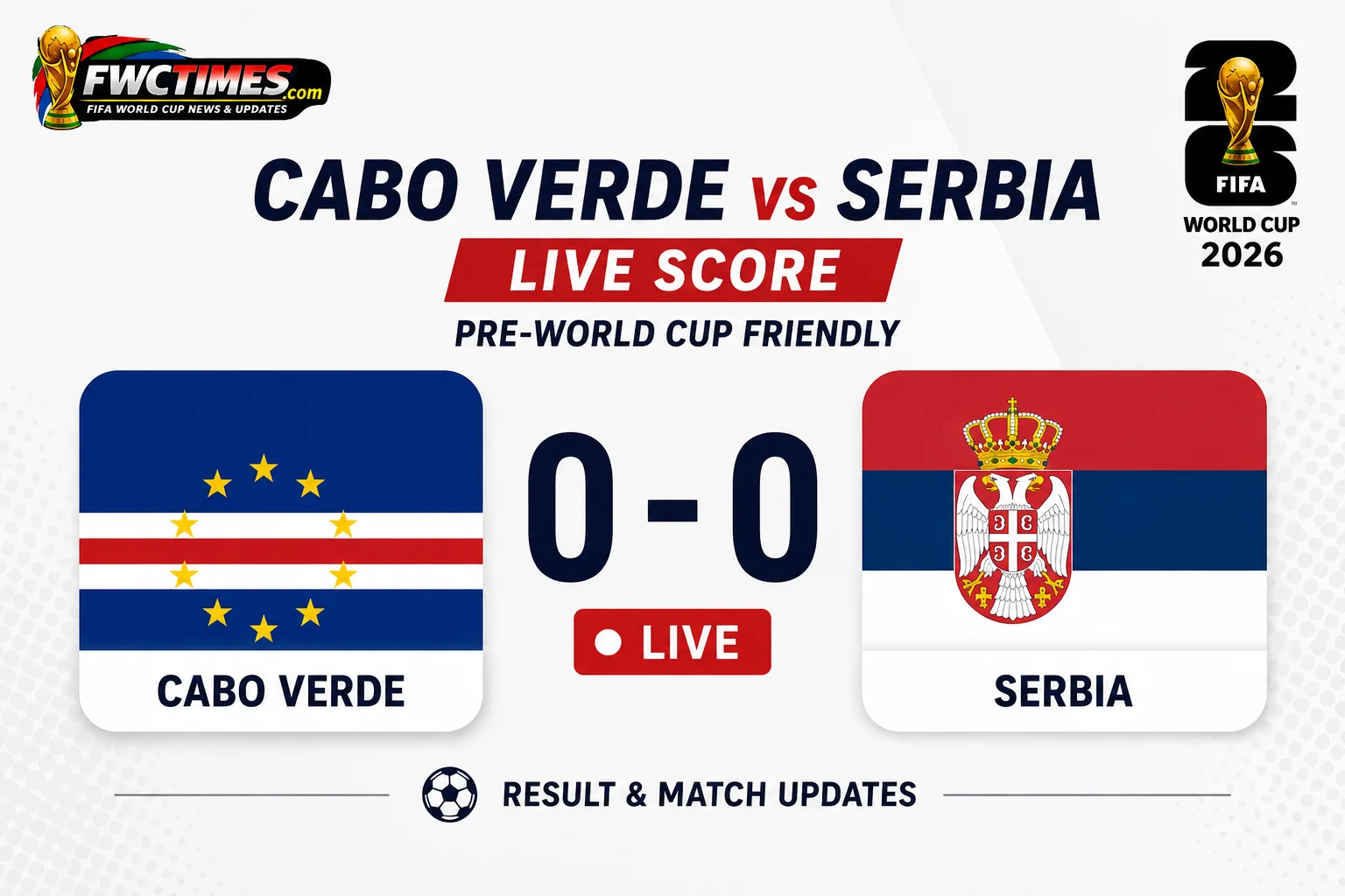 Cabo Verde vs Serbia Live Score — Pre-World Cup Friendly Result & Update