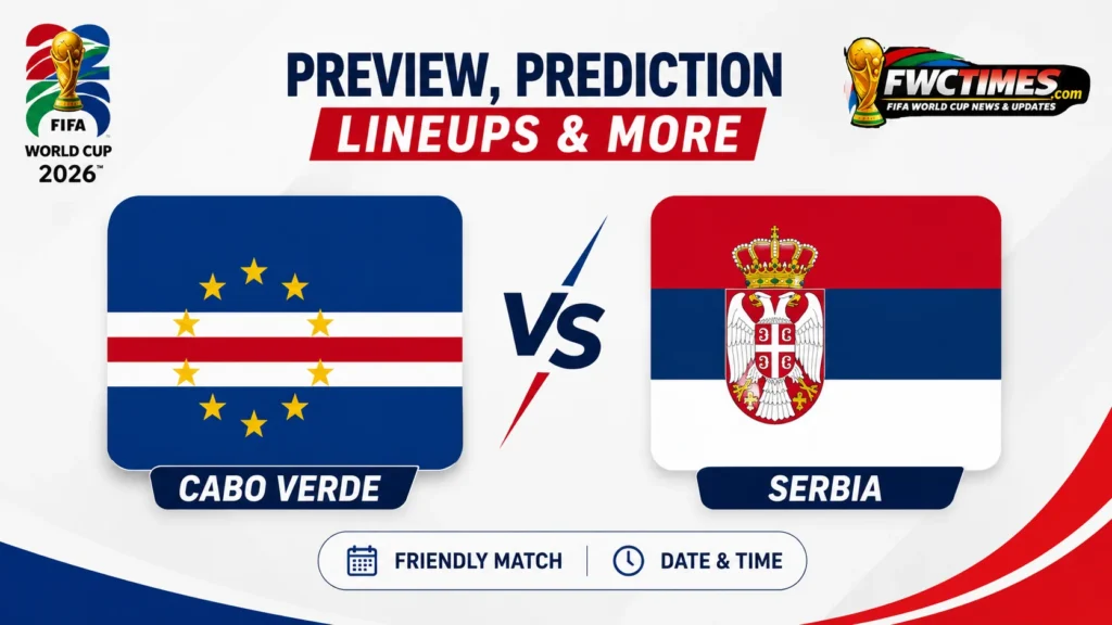 Cabo Verde vs Serbia Preview, Prediction & Lineups - Pre-WC Friendly: players in action, probable XIs and match insights ahead of this exciting World Cup warm-up clash.