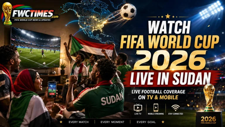 How to Watch FIFA World Cup 2026 Live in Sudan