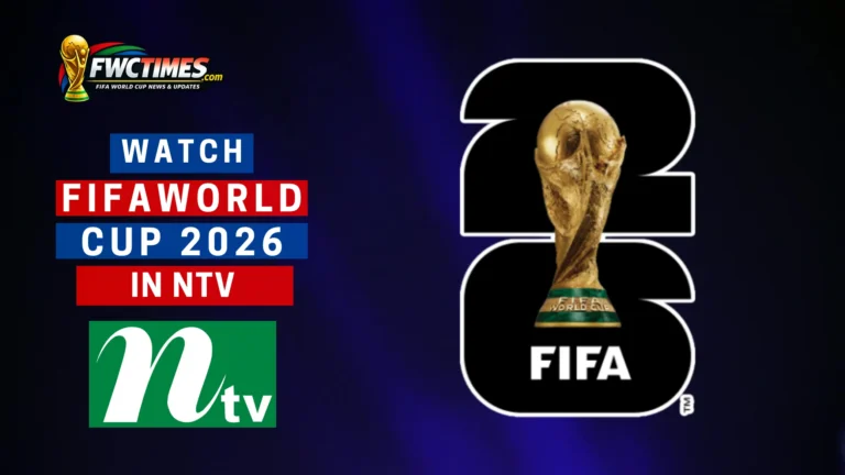 How to Watch FIFA World Cup 2026 Live on NTV