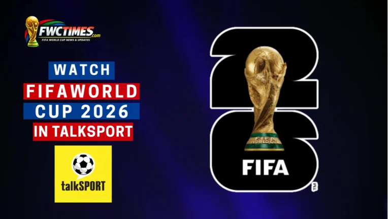 How to Watch FIFA World Cup 2026 Live on talkSPORT