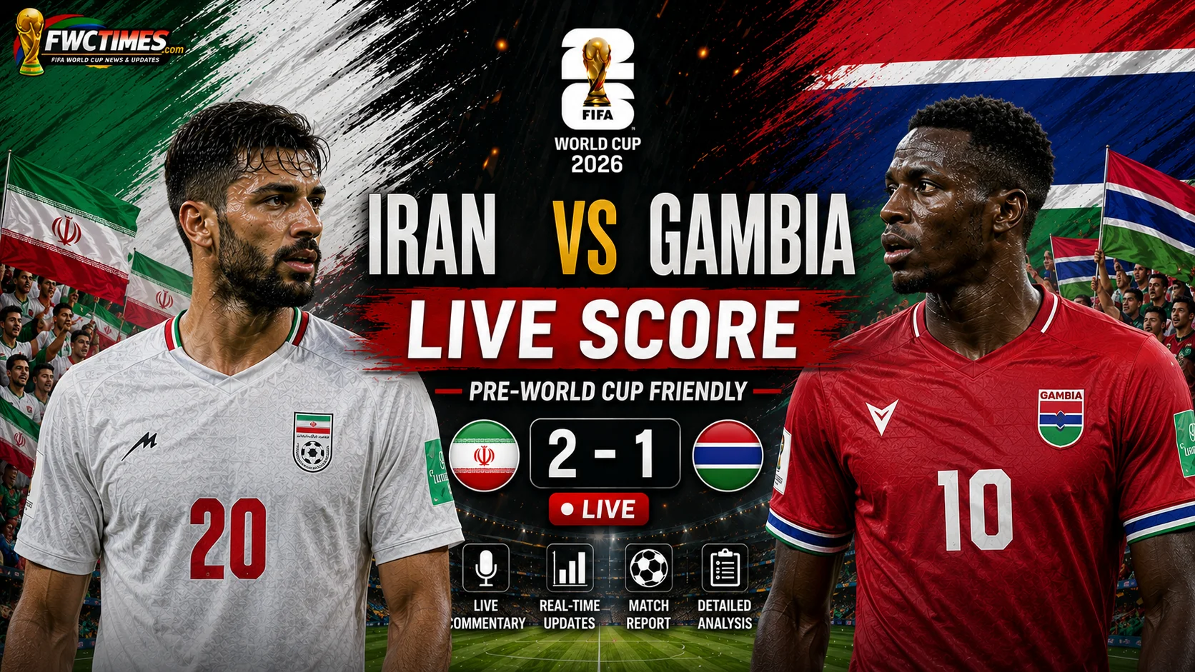 Iran vs Gambia Live Score - Pre-World Cup Friendly Commentary & Match Report