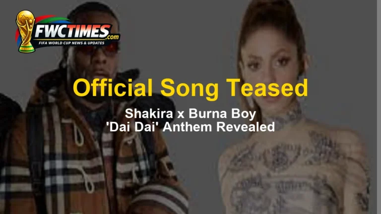 Shakira and Burna Boy Tease Official World Cup 2026 Song ‘Dai Dai’
