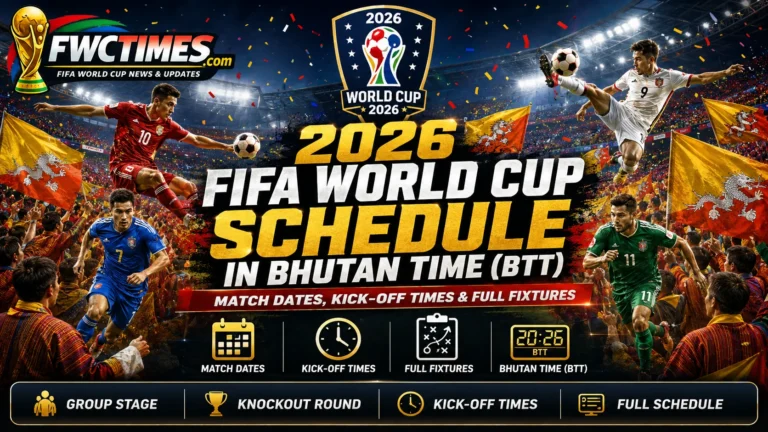 2026 FIFA World Cup schedule in Bhutan Time BTT with match dates, kickoff times, group stage, knockout round, and full fixtures.