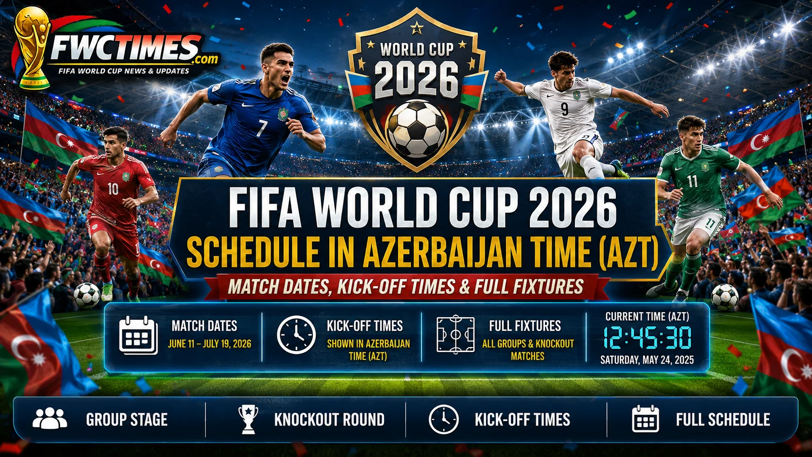 FIFA World Cup 2026 schedule in Azerbaijan Time AZT with match dates, kickoff times, group stage, knockout round, and full fixtures.