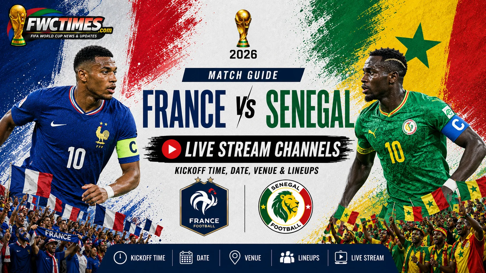 France vs Senegal match guide with kickoff time, date, venue, lineups, and live stream channels for World Cup fans.