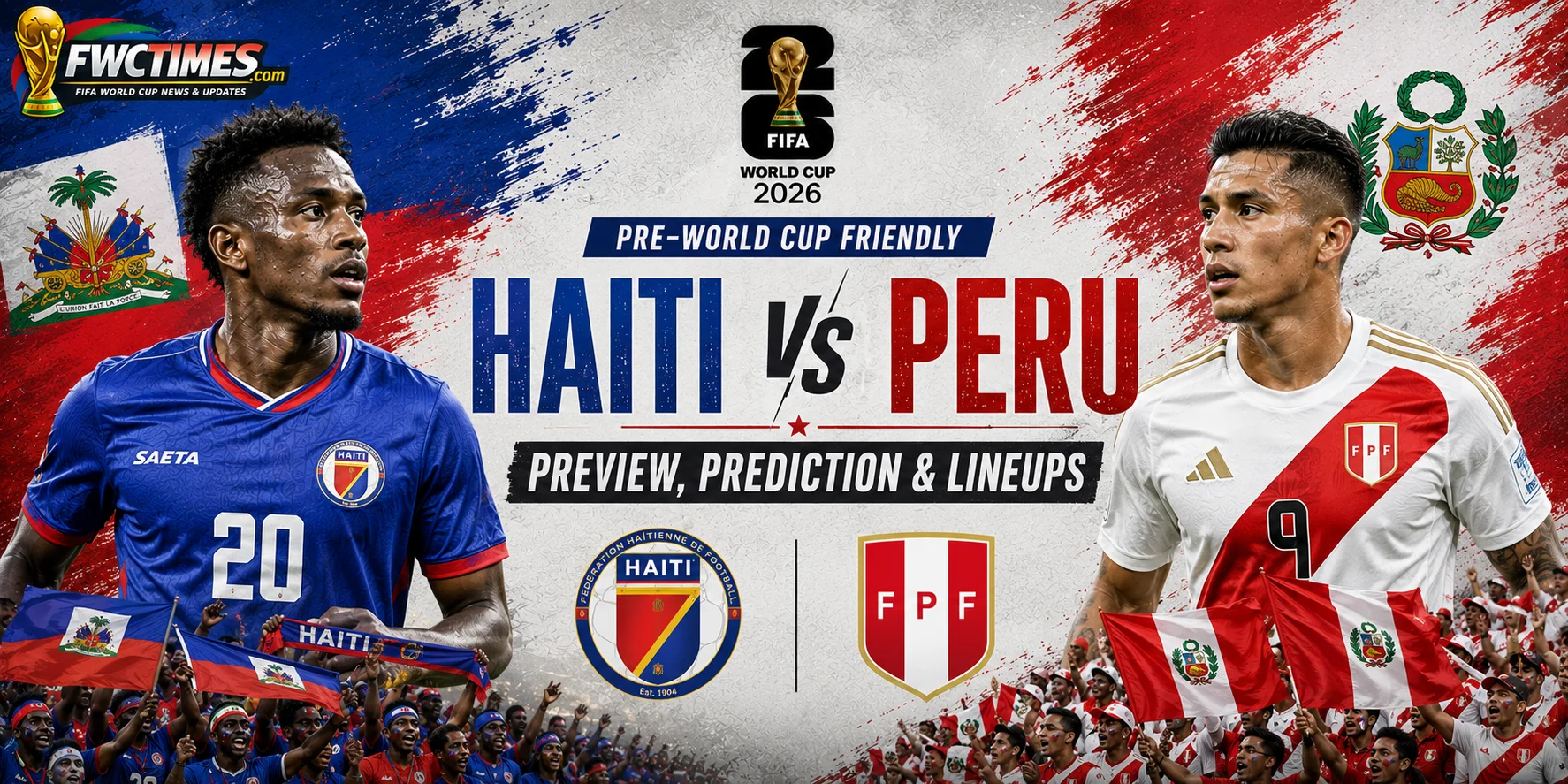 Haiti vs Peru Preview, Prediction & Lineups Pre-World Cup Friendly graphic featuring both teams, key players, predicted XIs, and match analysis.
