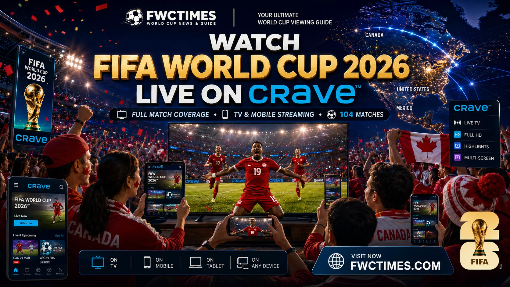 Cinematic poster showing Canadian football fans watching FIFA World Cup 2026 live on Crave with streaming graphics and FWCTIMES logo.