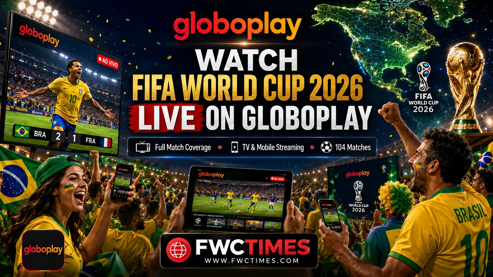 Cinematic FIFA World Cup 2026 Globoplay poster showing Brazilian fans streaming live football on TVs, tablets, and smartphones with FWCTIMES logo.