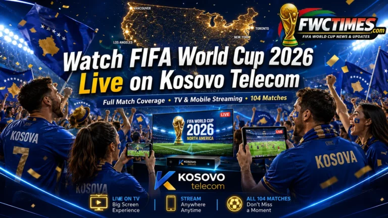 Kosovo fans watch FIFA World Cup 2026 live on Kosovo Telecom with mobile streaming, TV coverage, and match action.