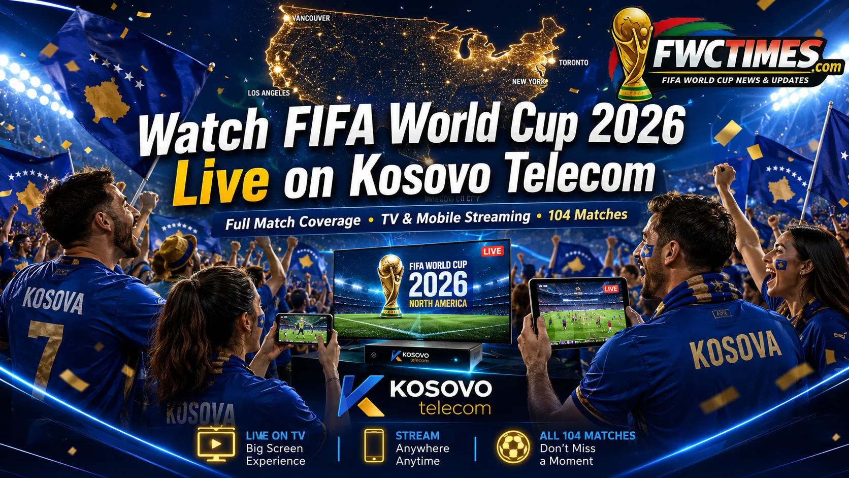 Kosovo fans watch FIFA World Cup 2026 live on Kosovo Telecom with mobile streaming, TV coverage, and match action.