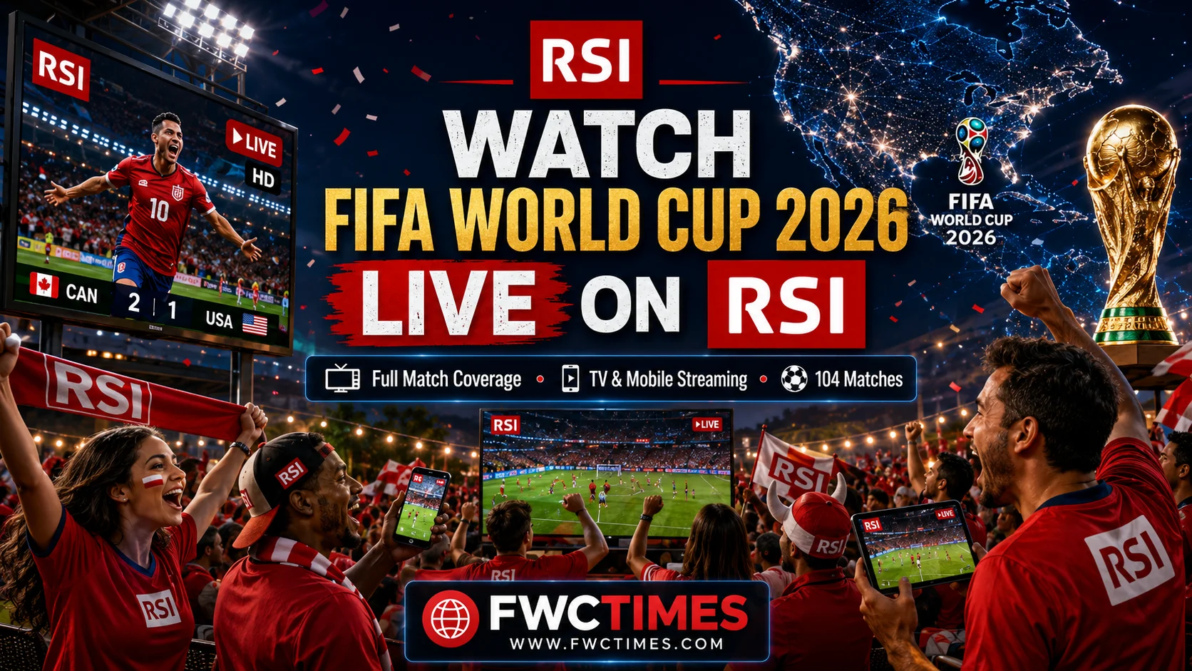 Cinematic FIFA World Cup 2026 RSI poster showing football fans watching live matches on TV and smartphones with streaming graphics and FWCTIMES logo.