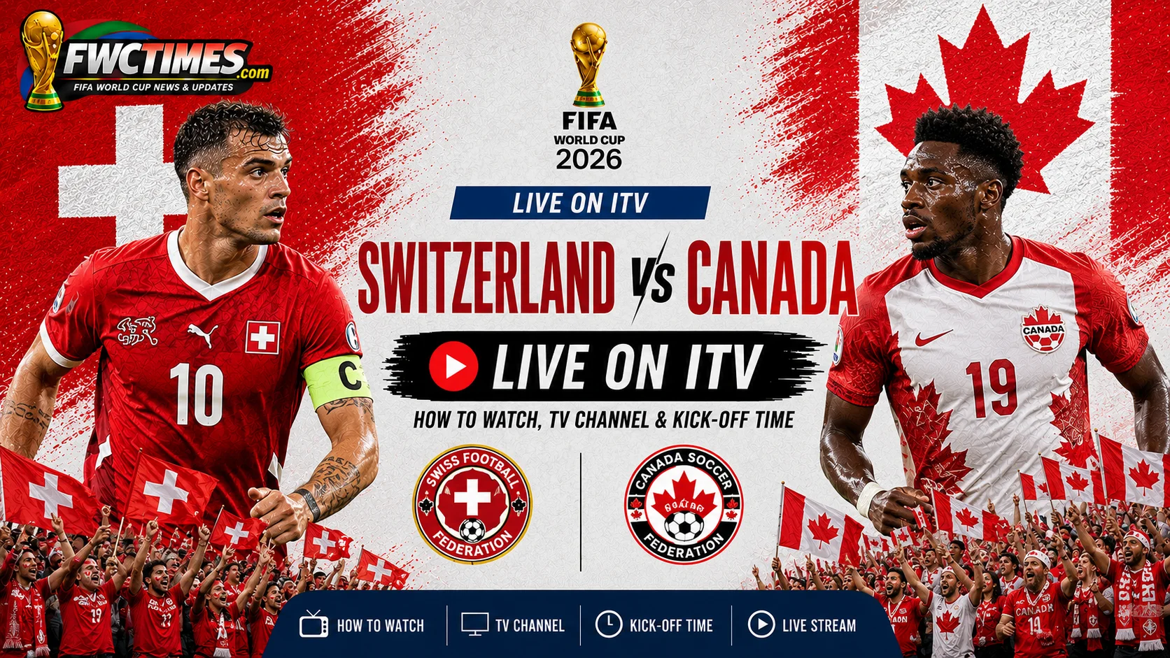 Switzerland vs Canada live on ITV with World Cup 2026 streaming guide, match coverage, kick-off time, and venue details for fans.