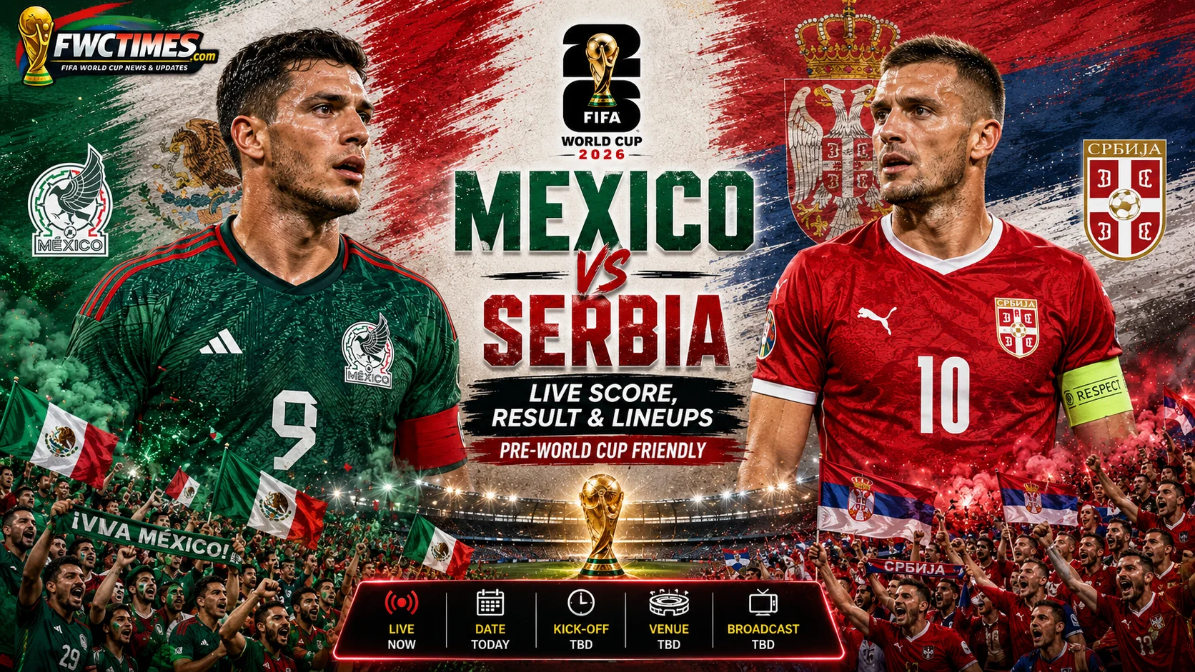 Mexico vs Serbia Live Score, Result & Lineups Pre-World Cup Friendly graphic featuring star players, team colors, and match updates—click for details.