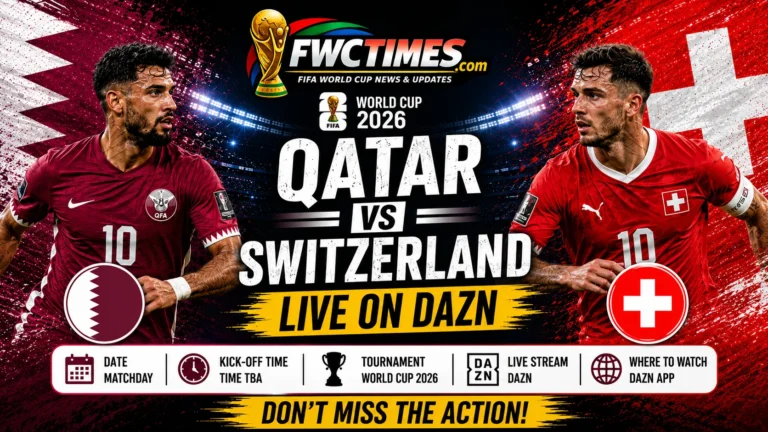 Qatar vs Switzerland live on DAZN with World Cup 2026 match coverage, streaming details, kick-off time, and venue guide for fans.