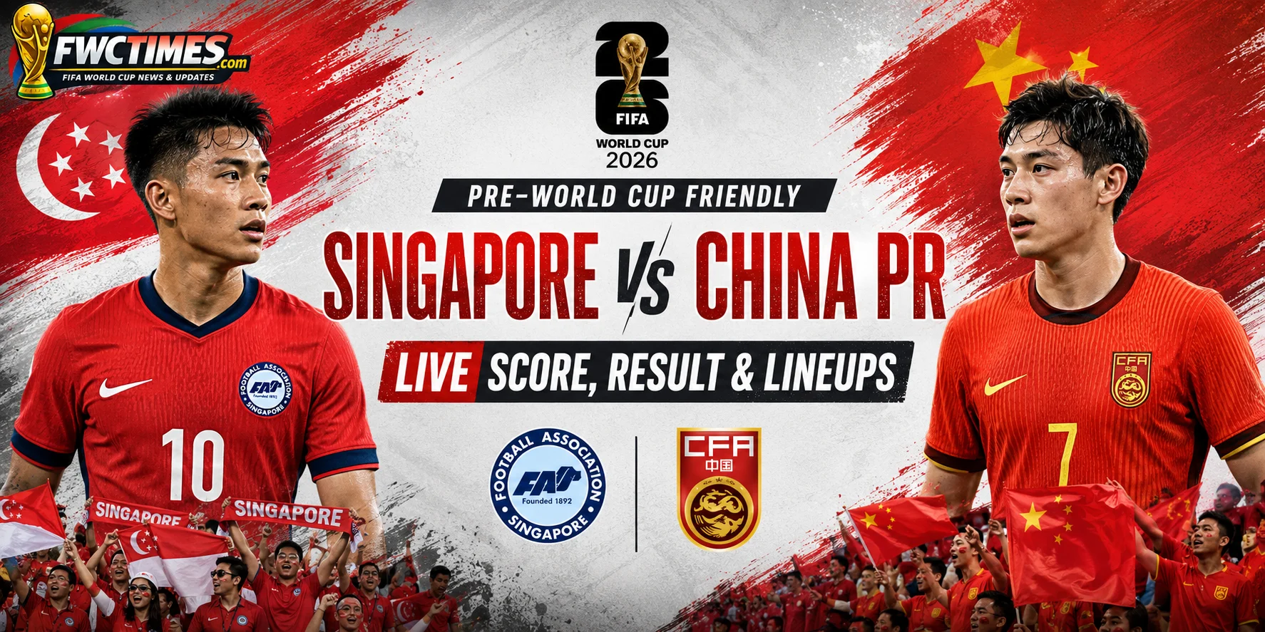 Singapore vs China PR Live Score, Result & Lineups Pre-World Cup Friendly graphic featuring both teams, match updates, and predicted starting XIs.