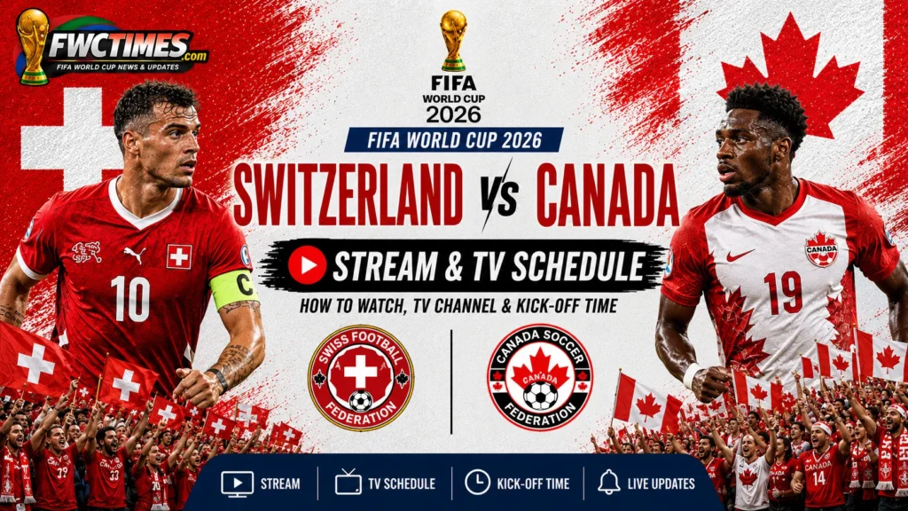 Switzerland vs Canada stream and TV schedule guide for FIFA World Cup 2026, including live coverage, channels, kick-off time, and viewing details.