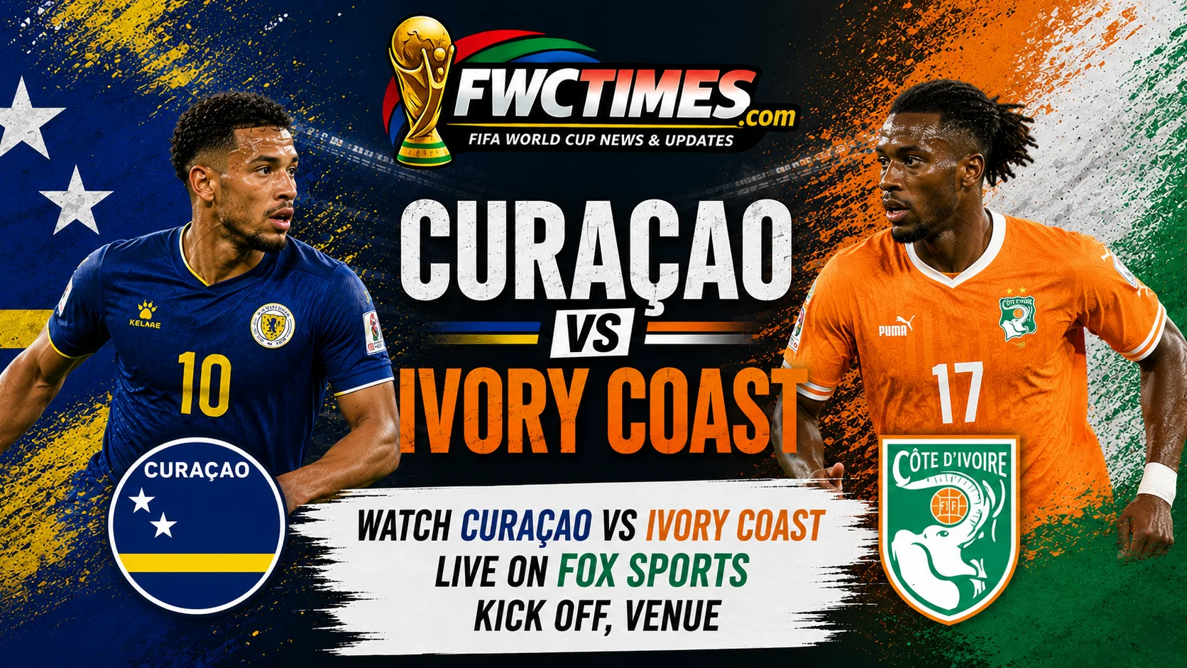Watch Curaçao vs Ivory Coast Live on FOX Sports, Kick off, Venue