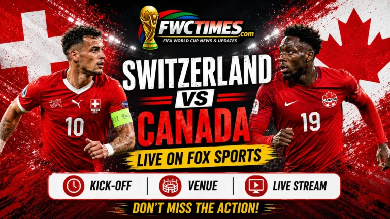 Watch Switzerland vs Canada live on FOX Sports with kick-off time, venue details, and World Cup match coverage info for fans.