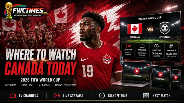 Canada fans watch the 2026 FIFA World Cup with next match details, start time, TV channels, and live streams.