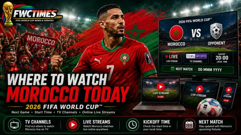 Morocco fans watch the 2026 FIFA World Cup with next match time, TV channels, live streams, and FWCTimes coverage.