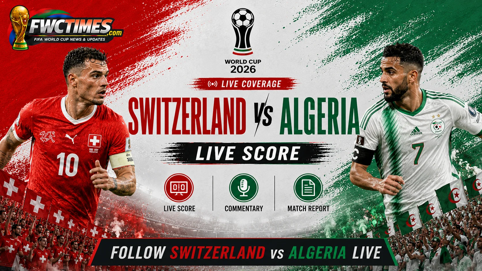 Switzerland vs Algeria live score graphic with commentary and match report updates—click to follow every key moment.