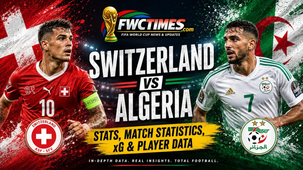 Switzerland vs Algeria Stats, Match Statistics, xG & Player Data